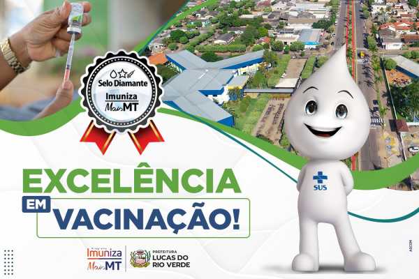 lucas-do-rio-verde-e-selo-diamante-no-imuniza-mais-mt-por-excelencia-em-vacinacao